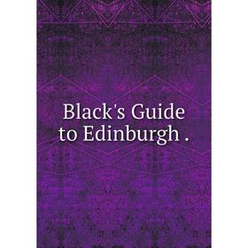 

Книга Black's Guide to Edinburgh.