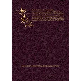 

Книга Reclamacion del ciudadano norteamericano Alfredo W. Burrell en nombre de la corporación The Salvador commercial co. como accionista de la Compa