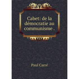 

Книга Cabet: de la démocratie au communisme.