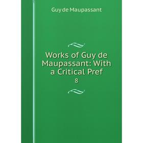 

Книга Works of Guy de Maupassant: With a Critical Pref 8