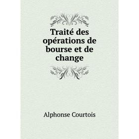 

Книга Traité des opérations de bourse et de change