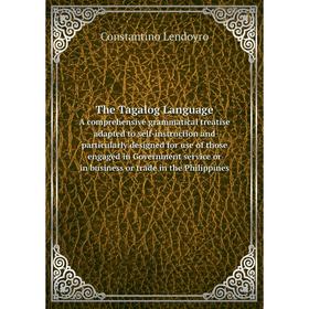 

Книга The Tagalog Language A comprehensive grammatical treatise adapted to self-instruction and particularly designed for use of those engaged in Gove