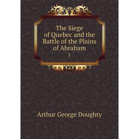 

Книга The Siege of Quebec and the Battle of the Plains of Abraham 5