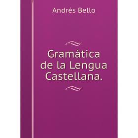 

Книга Gramática de la Lengua Castellana.
