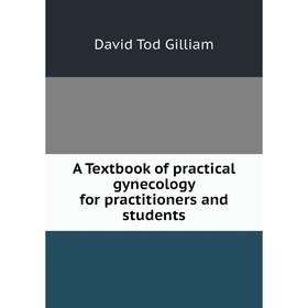 

Книга A Textbook of practical gynecology for practitioners and students