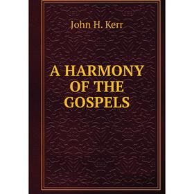 

Книга A HARMONY OF THE GOSPELS