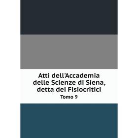 

Книга Atti dell'Accademia delle Scienze di Siena, detta dei Fisiocritici Tomo 9