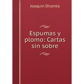 

Книга Espumas y plomo: Cartas sin sobre