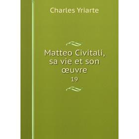 

Книга Matteo Civitali, sa vie et son œuvre 19