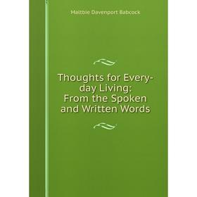 

Книга Thoughts for Every-day Living: From the Spoken and Written Words