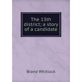 

Книга The 13th district; a story of a candidate