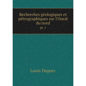 

Книга Recherches géologiques et pétrographiques sur l'Oural du nordpt. 1. Louis Duparc
