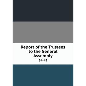 

Книга Report of the Trustees to the General Assembly 34-43