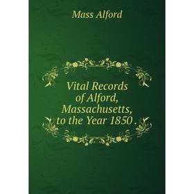 

Книга Vital Records of Alford, Massachusetts, to the Year 1850.