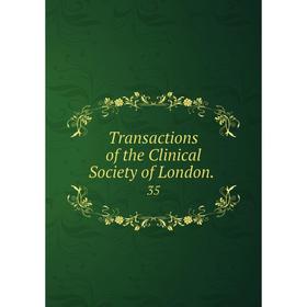 

Книга Transactions of the Clinical Society of London.. 35