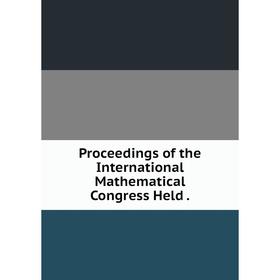 

Книга Proceedings of the International Mathematical Congress Held