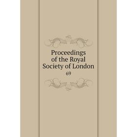 

Книга Proceedings of the Royal Society of London 69