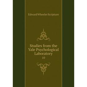

Книга Studies from the Yale Psychological Laboratory 10