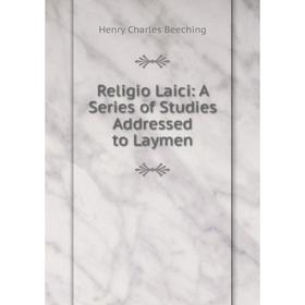 

Книга Religio Laici: A Series of Studies Addressed to Laymen