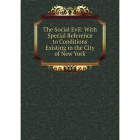 

Книга The Social Evil: With Special Reference to Conditions Existing in the City of New York