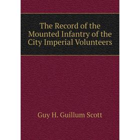 

Книга The Record of the Mounted Infantry of the City Imperial Volunteers