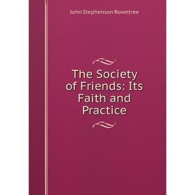 

Книга The Society of Friends: Its Faith and Practice