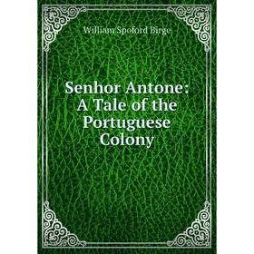 

Книга Senhor Antone: A Tale of the Portuguese Colony