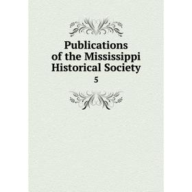 

Книга Publications of the Mississippi Historical Society 5