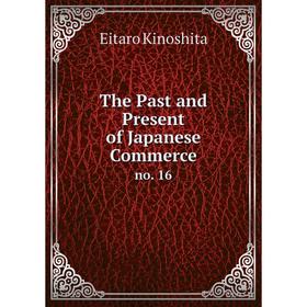 

Книга The Past and Present of Japanese Commerce no. 16