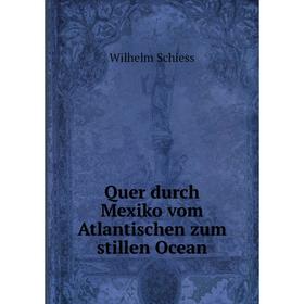 

Книга Quer durch Mexiko vom Atlantischen zum stillen Ocean