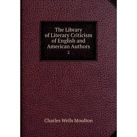 

Книга The Library of Literary Criticism of English and American Authors 2
