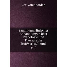 

Книга Sammlung klinischer Abhandlungen über Pathologie und Therapie der Stoffwechsel- und.pt. 2. Carl von
