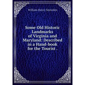 

Книга Some Old Historic Landmarks of Virginia and Maryland: Described in a Hand-book for the Tourist. Will