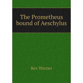

Книга The Prometheus bound of Aeschylus