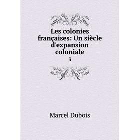 

Книга Les colonies françaises: Un siècle d'expansion coloniale 3