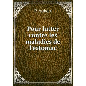 

Книга Pour lutter contre les maladies de l'estomac