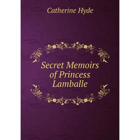 

Книга Secret Memoirs of Princess Lamballe