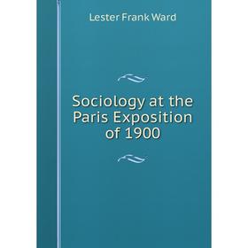 

Книга Sociology at the Paris Exposition of 1900