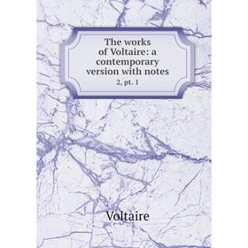 

Книга The works of Voltaire: a contemporary version with notes 2, pt. 1