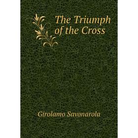 

Книга The Triumph of the Cross