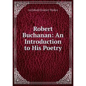 

Книга Robert Buchanan: An Introduction to His Poetry