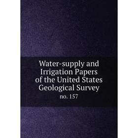 

Книга Water-supply and Irrigation Papers of the United States Geological Survey no. 157