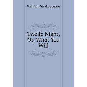 

Книга Twelfe Night, Or, What You Will