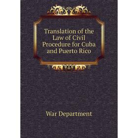 

Книга Translation of the Law of Civil Procedure for Cuba and Puerto Rico