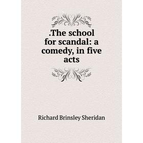 

Книга .The school for scandal: a comedy, in five acts
