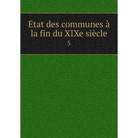 

Книга État des communes à la fin du XIXe siècle 5