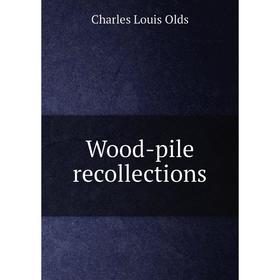 

Книга Wood-pile recollections