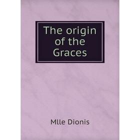 

Книга The origin of the Graces