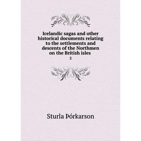 

Книга Icelandic sagas and other historical documents relating to the settlements and descents of the Northmen on the British isles 2