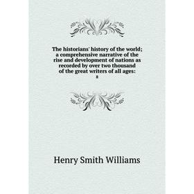 

Книга The historians' history of the world; a comprehensive narrative of the rise and development of nations as recorded by over two thousand of the g